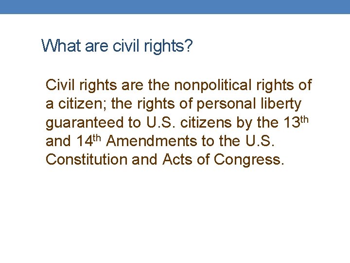 What are civil rights? Civil rights are the nonpolitical rights of a citizen; the