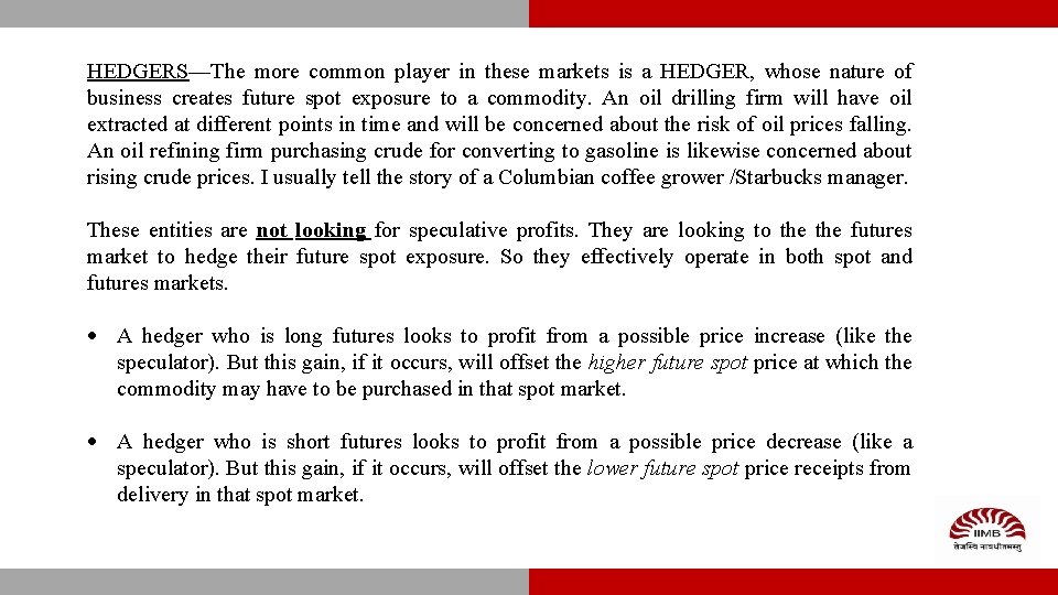 HEDGERS—The more common player in these markets is a HEDGER, whose nature of business
