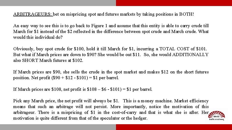 ARBITRAGEURS: bet on mispricing spot and futures markets by taking positions in BOTH! An