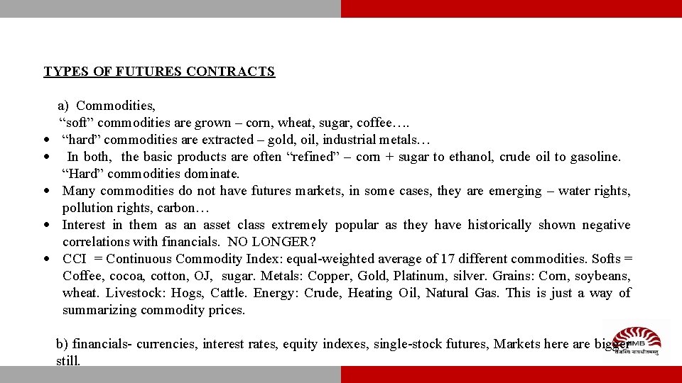TYPES OF FUTURES CONTRACTS a) Commodities, “soft” commodities are grown – corn, wheat, sugar,