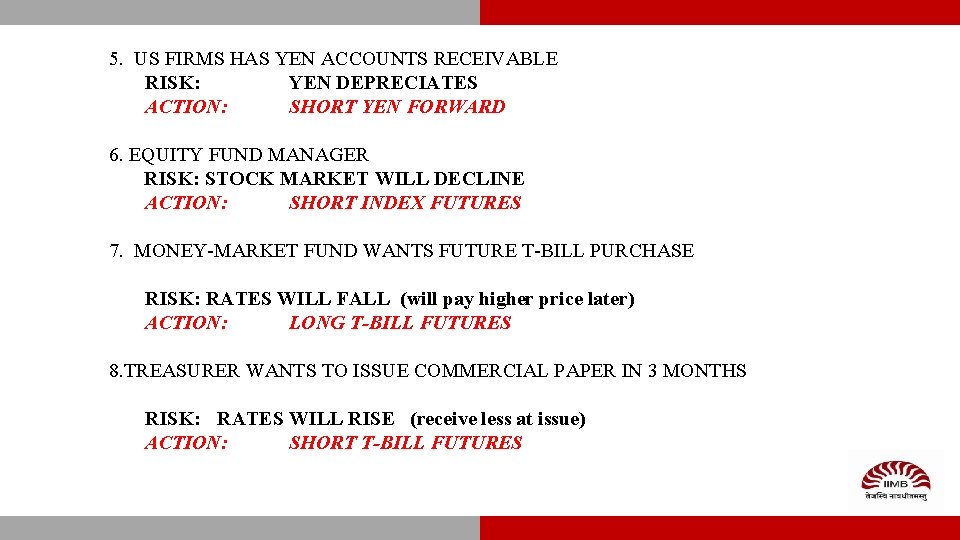 5. US FIRMS HAS YEN ACCOUNTS RECEIVABLE RISK: YEN DEPRECIATES ACTION: SHORT YEN FORWARD