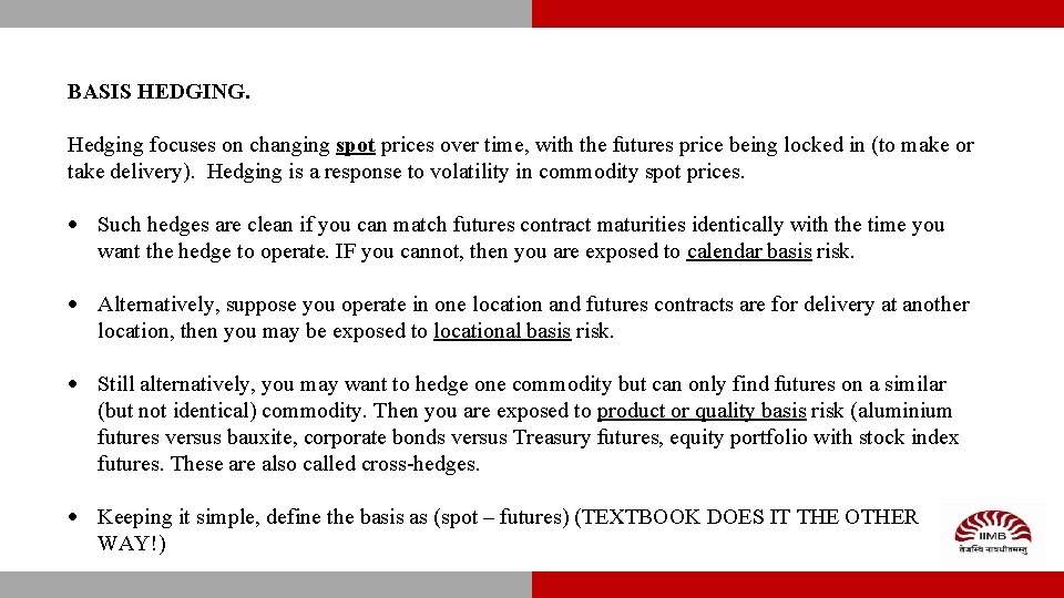 BASIS HEDGING. Hedging focuses on changing spot prices over time, with the futures price