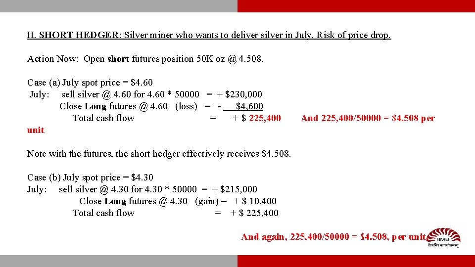 II. SHORT HEDGER: Silver miner who wants to deliver silver in July. Risk of