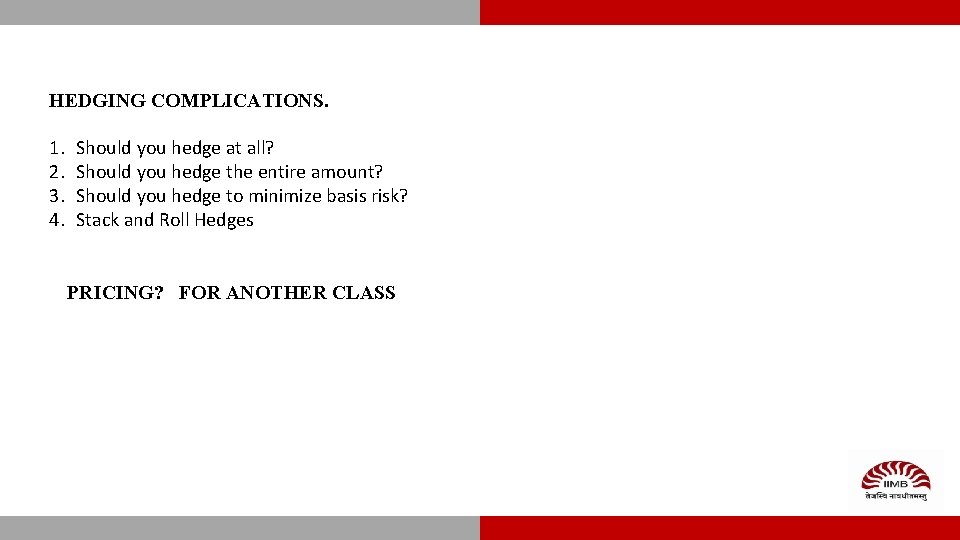 HEDGING COMPLICATIONS. 1. 2. 3. 4. Should you hedge at all? Should you hedge