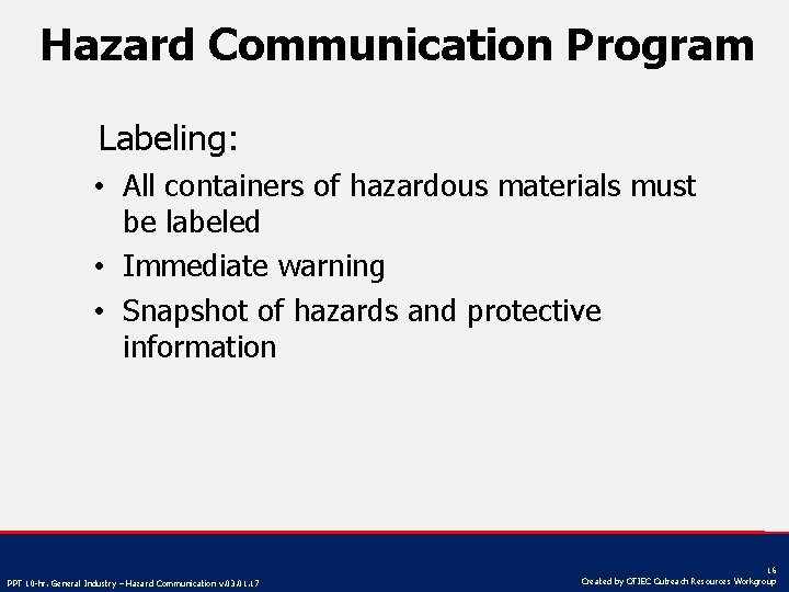 Hazard Communication Program Labeling: • All containers of hazardous materials must be labeled •