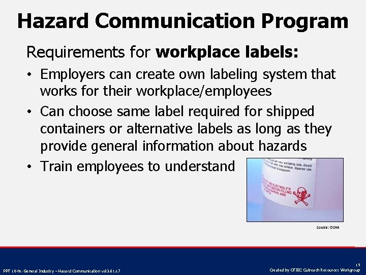 Hazard Communication Program Requirements for workplace labels: • Employers can create own labeling system