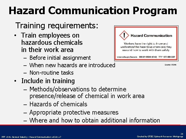 Hazard Communication Program Training requirements: • Train employees on hazardous chemicals in their work