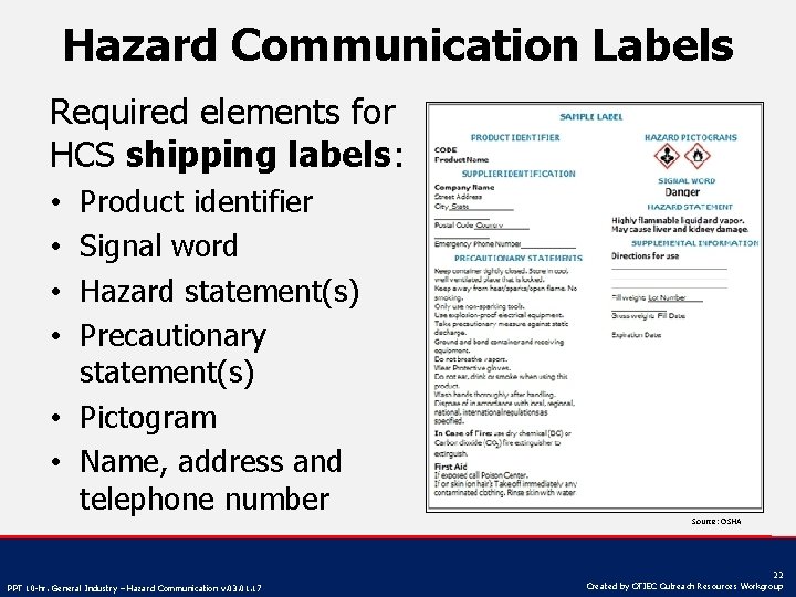 Hazard Communication Labels Required elements for HCS shipping labels: Product identifier Signal word Hazard