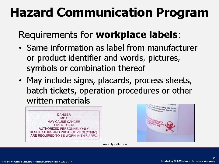 Hazard Communication Program Requirements for workplace labels: • Same information as label from manufacturer