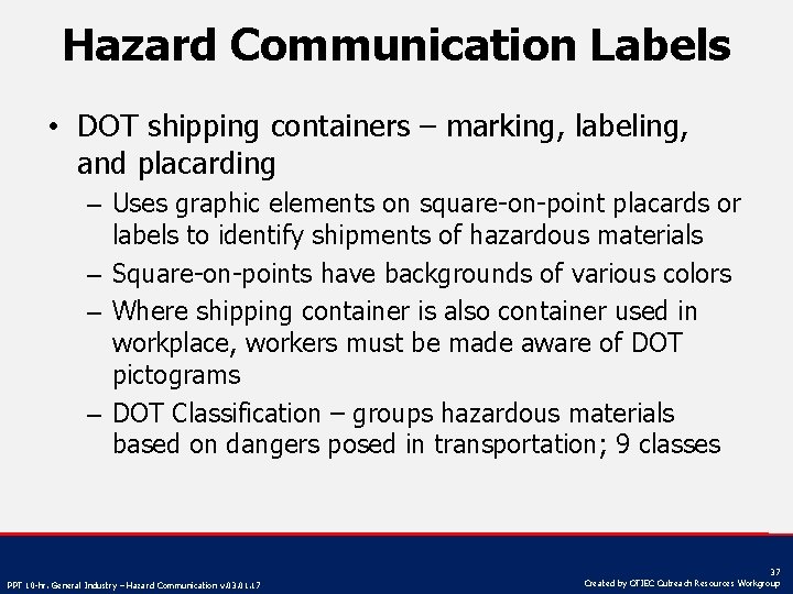 Hazard Communication Labels • DOT shipping containers – marking, labeling, and placarding – Uses