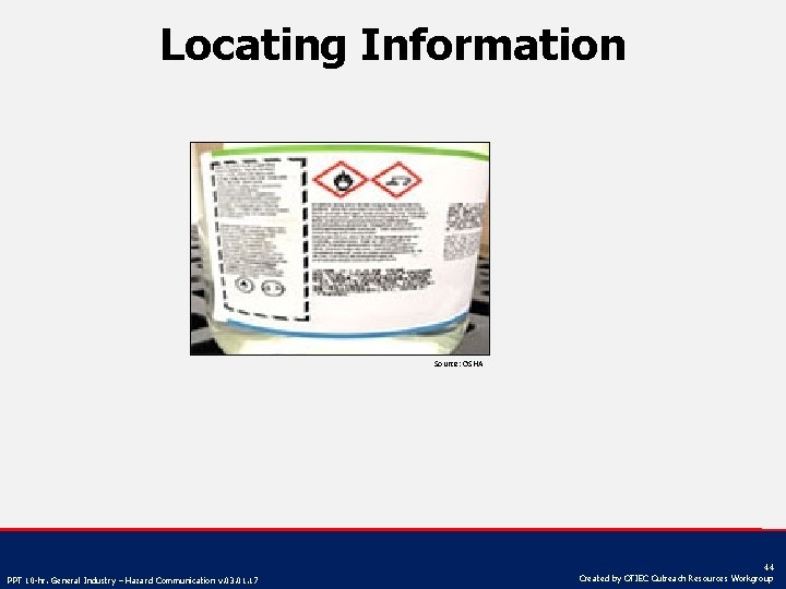 Locating Information Source: OSHA PPT 10 -hr. General Industry – Hazard Communication v. 03.