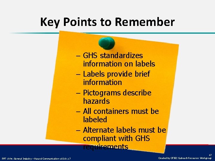 Key Points to Remember – GHS standardizes information on labels – Labels provide brief