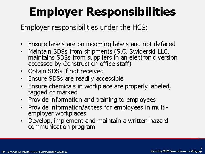 Employer Responsibilities Employer responsibilities under the HCS: • Ensure labels are on incoming labels