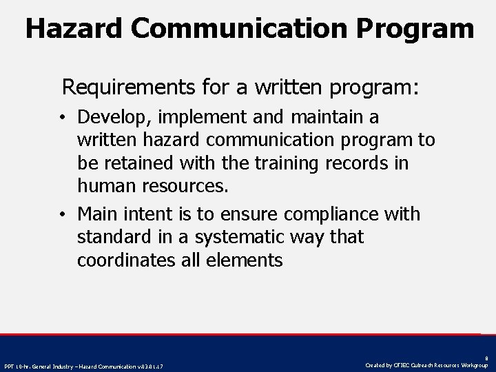 Hazard Communication Program Requirements for a written program: • Develop, implement and maintain a