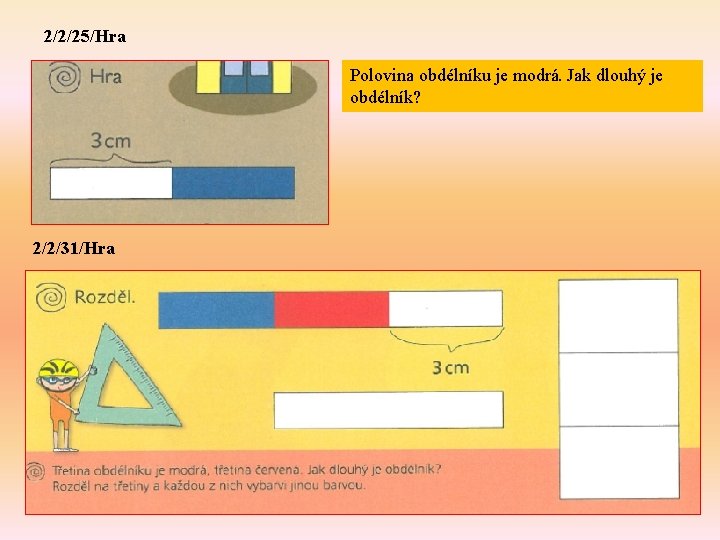 2/2/25/Hra Polovina obdélníku je modrá. Jak dlouhý je obdélník? 2/2/31/Hra 