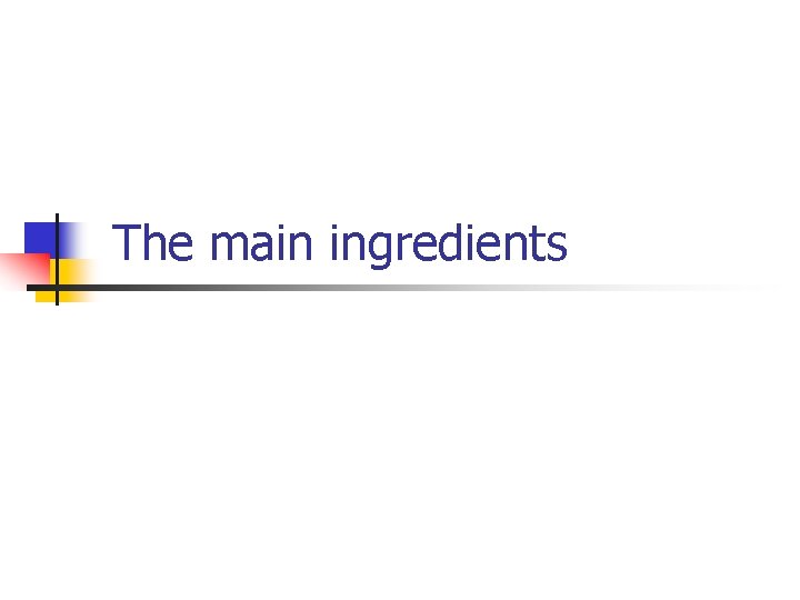 The main ingredients 