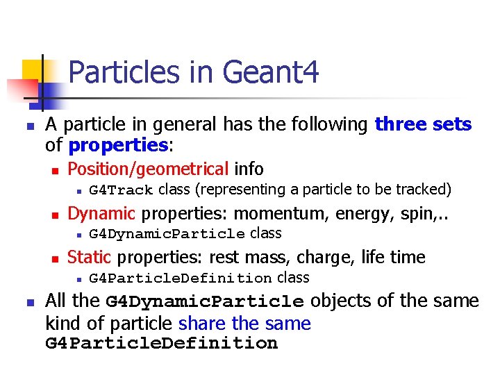 Particles in Geant 4 n A particle in general has the following three sets