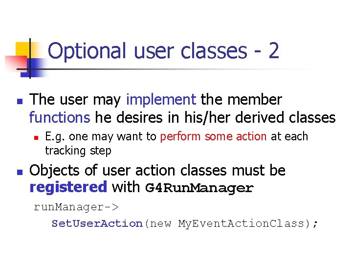 Optional user classes - 2 n The user may implement the member functions he