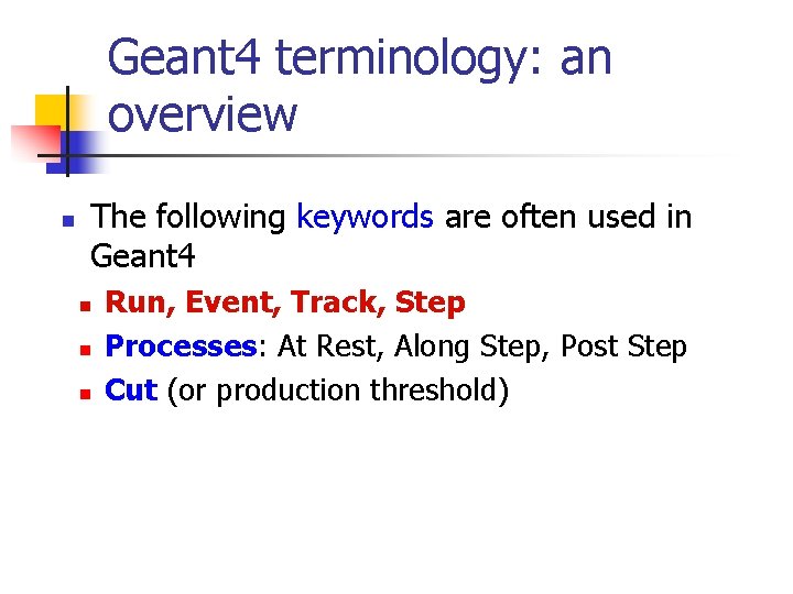Geant 4 terminology: an overview n The following keywords are often used in Geant