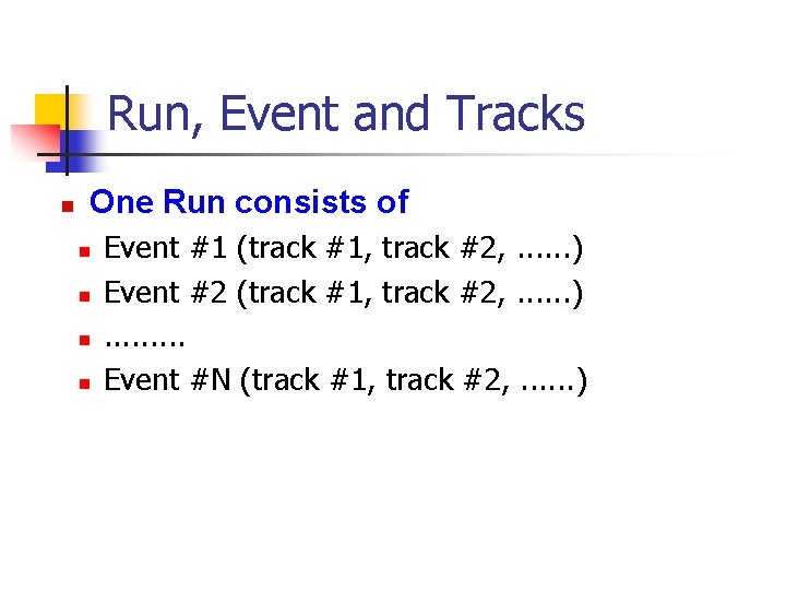 Run, Event and Tracks n One Run consists of n n Event #1 (track
