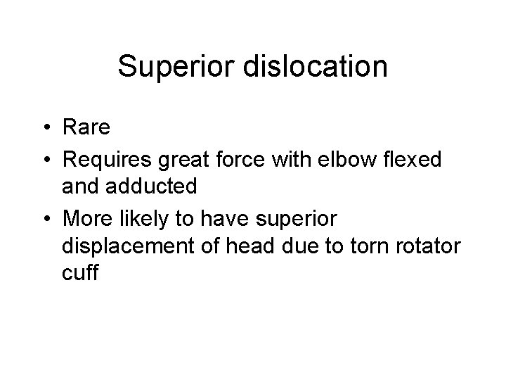 Superior dislocation • Rare • Requires great force with elbow flexed and adducted •