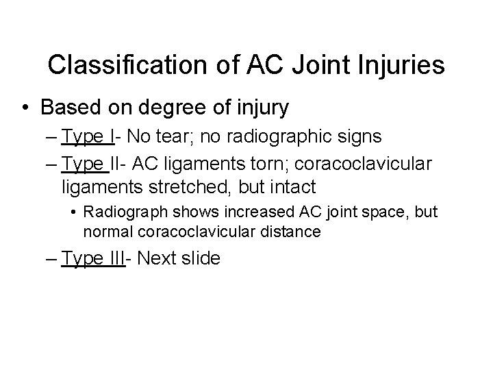 Classification of AC Joint Injuries • Based on degree of injury – Type I-