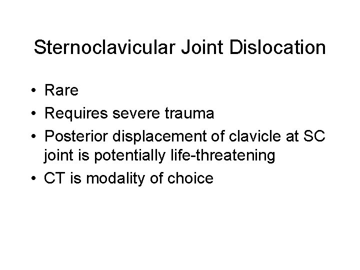 Sternoclavicular Joint Dislocation • Rare • Requires severe trauma • Posterior displacement of clavicle