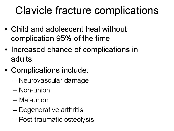 Clavicle fracture complications • Child and adolescent heal without complication 95% of the time