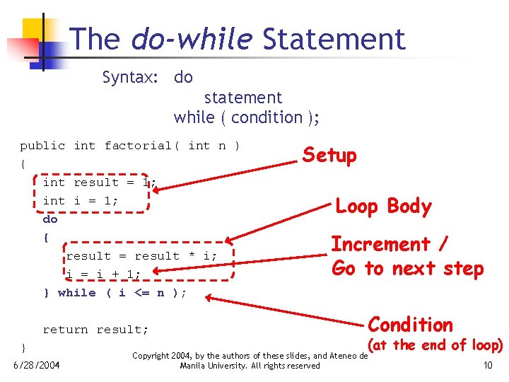 The do-while Statement Syntax: do statement while ( condition ); public int factorial( int