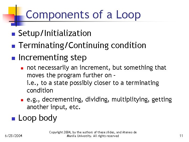 Components of a Loop n n n Setup/Initialization Terminating/Continuing condition Incrementing step n not
