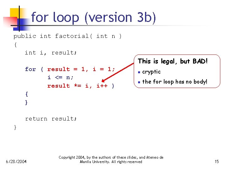 for loop (version 3 b) public int factorial( int n ) { int i,