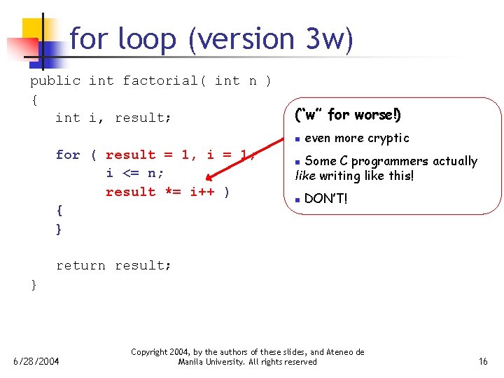 for loop (version 3 w) public int factorial( int n ) { int i,