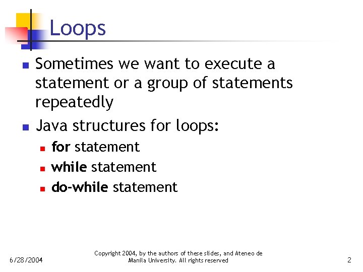 Loops n n Sometimes we want to execute a statement or a group of
