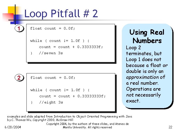 Loop Pitfall # 2 1 float count = 0. 0 f; while ( count