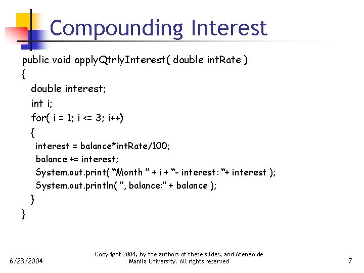 Compounding Interest public void apply. Qtrly. Interest( double int. Rate ) { double interest;