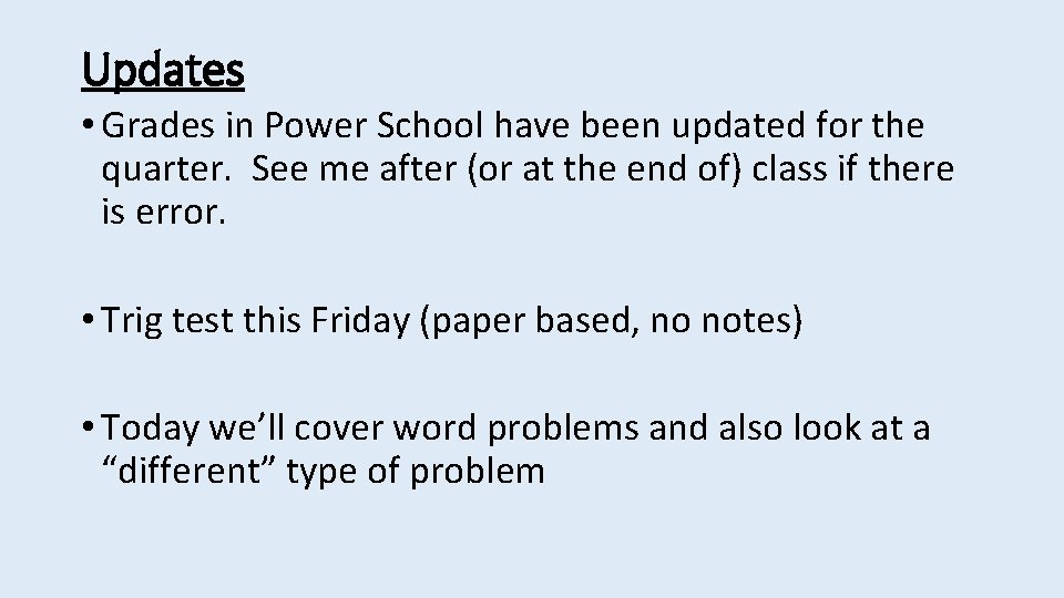 Updates • Grades in Power School have been updated for the quarter. See me