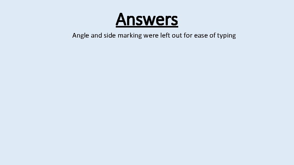 Answers Angle and side marking were left out for ease of typing 