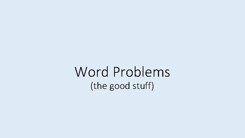 Word Problems (the good stuff) 