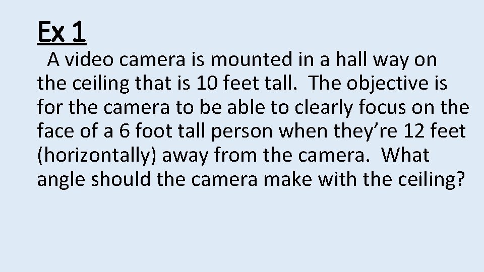 Ex 1 A video camera is mounted in a hall way on the ceiling
