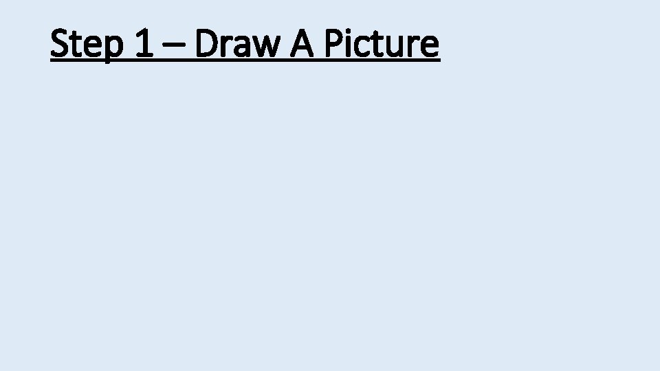 Step 1 – Draw A Picture 
