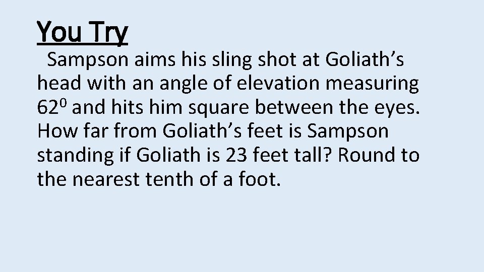 You Try Sampson aims his sling shot at Goliath’s head with an angle of