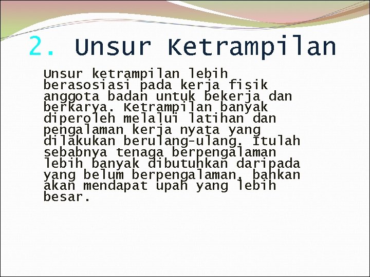 2. Unsur Ketrampilan Unsur ketrampilan lebih berasosiasi pada kerja fisik anggota badan untuk bekerja