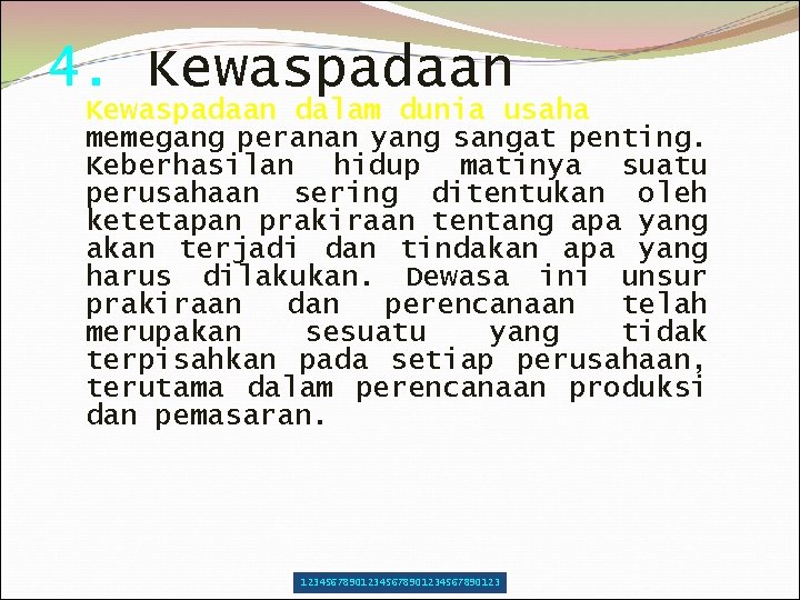 4. Kewaspadaan dalam dunia usaha memegang peranan yang sangat penting. Keberhasilan hidup matinya suatu