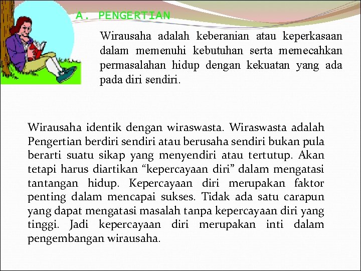 A. PENGERTIAN Wirausaha adalah keberanian atau keperkasaan dalam memenuhi kebutuhan serta memecahkan permasalahan hidup