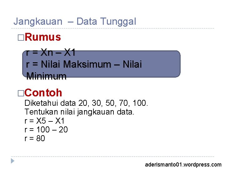 Jangkauan – Data Tunggal �Rumus r = Xn – X 1 r = Nilai