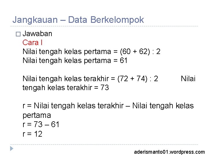 Jangkauan – Data Berkelompok � Jawaban Cara I Nilai tengah kelas pertama = (60