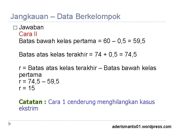 Jangkauan – Data Berkelompok � Jawaban Cara II Batas bawah kelas pertama = 60