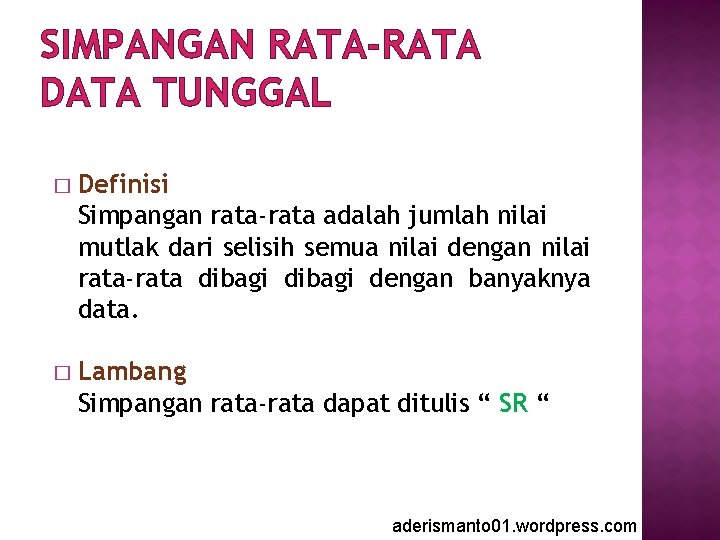 SIMPANGAN RATA-RATA DATA TUNGGAL � Definisi Simpangan rata-rata adalah jumlah nilai mutlak dari selisih