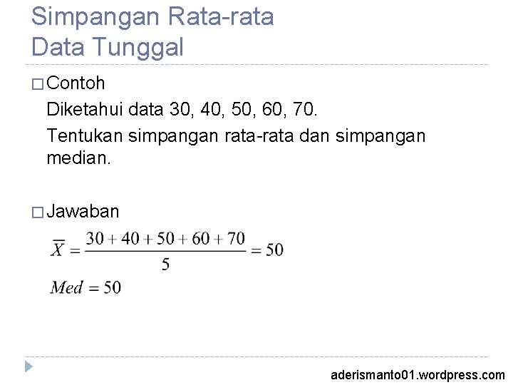 Simpangan Rata-rata Data Tunggal � Contoh Diketahui data 30, 40, 50, 60, 70. Tentukan