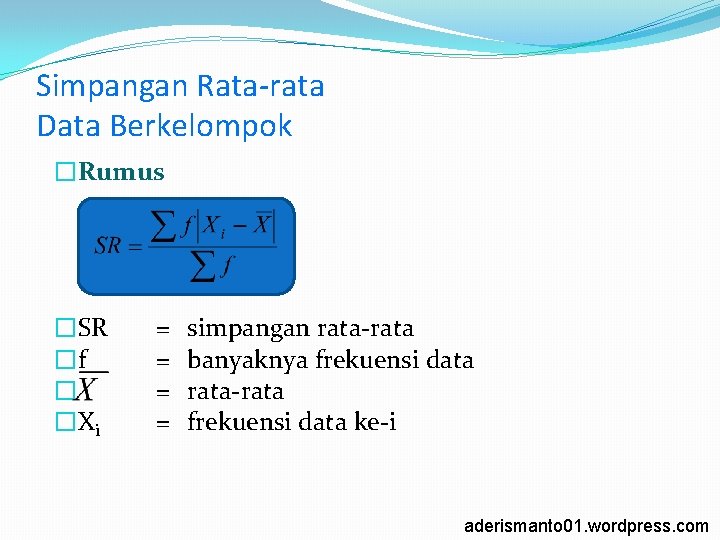 Simpangan Rata-rata Data Berkelompok �Rumus �SR �f � �Xi = = simpangan rata-rata banyaknya